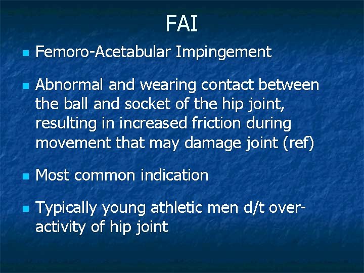 FAI n n Femoro-Acetabular Impingement Abnormal and wearing contact between the ball and socket