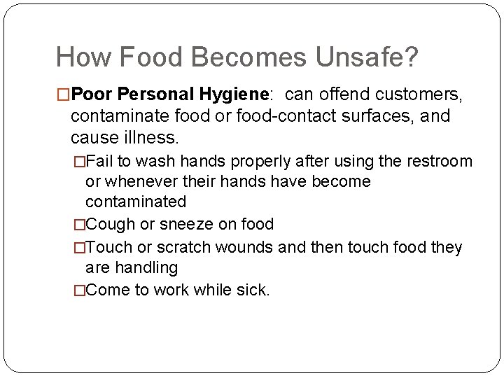 How Food Becomes Unsafe? �Poor Personal Hygiene: can offend customers, contaminate food or food-contact