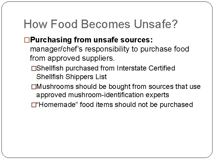 How Food Becomes Unsafe? �Purchasing from unsafe sources: manager/chef’s responsibility to purchase food from