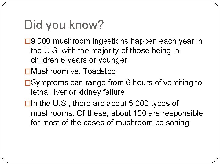 Did you know? � 9, 000 mushroom ingestions happen each year in the U.