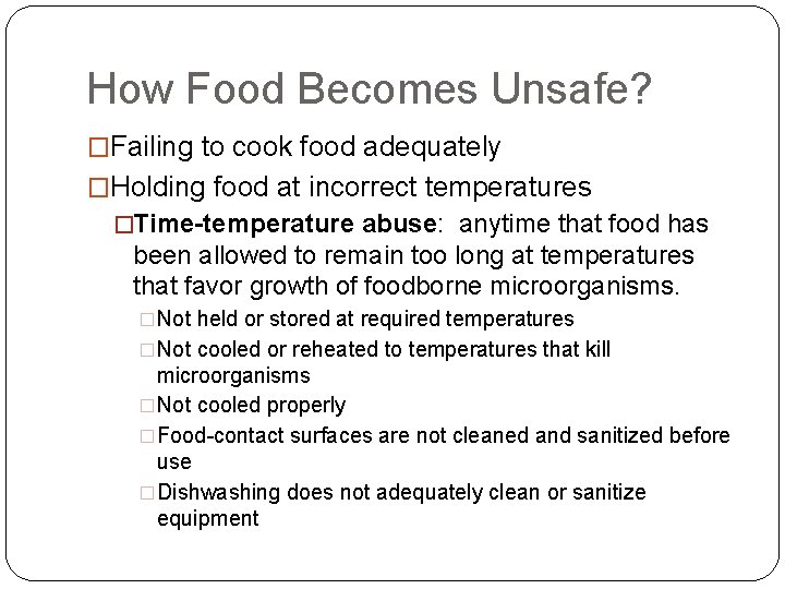 How Food Becomes Unsafe? �Failing to cook food adequately �Holding food at incorrect temperatures