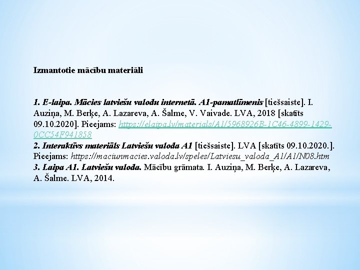 Izmantotie mācību materiāli 1. E-laipa. Mācies latviešu valodu internetā. A 1 -pamatlīmenis [tiešsaiste]. I.