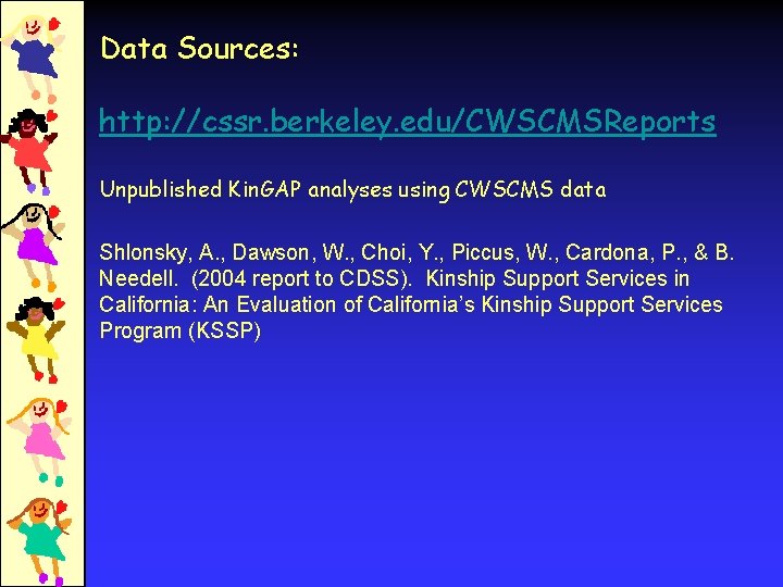 Data Sources: http: //cssr. berkeley. edu/CWSCMSReports Unpublished Kin. GAP analyses using CWSCMS data Shlonsky,