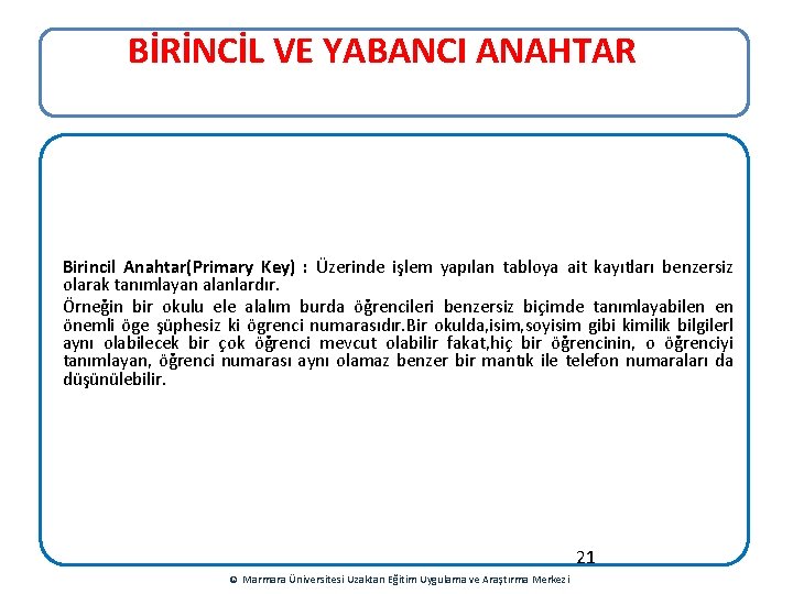 BİRİNCİL VE YABANCI ANAHTAR Birincil Anahtar(Primary Key) : Üzerinde işlem yapılan tabloya ait kayıtları