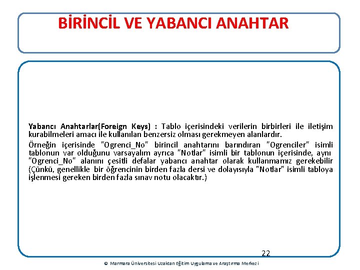 BİRİNCİL VE YABANCI ANAHTAR Yabancı Anahtarlar(Foreign Keys) : Tablo içerisindeki verilerin birbirleri iletişim kurabilmeleri