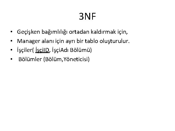 3 NF • • Geçişken bağımlılığı ortadan kaldırmak için, Manager alanı için ayrı bir