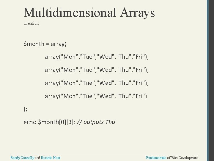 Multidimensional Arrays Creation $month = array("Mon", "Tue", "Wed", "Thu", "Fri"), array("Mon", "Tue", "Wed", "Thu",