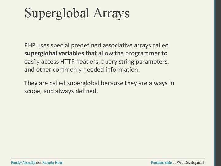 Superglobal Arrays PHP uses special predefined associative arrays called superglobal variables that allow the