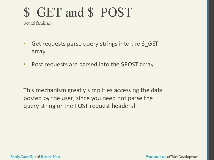 $_GET and $_POST Sound familiar? • Get requests parse query strings into the $_GET
