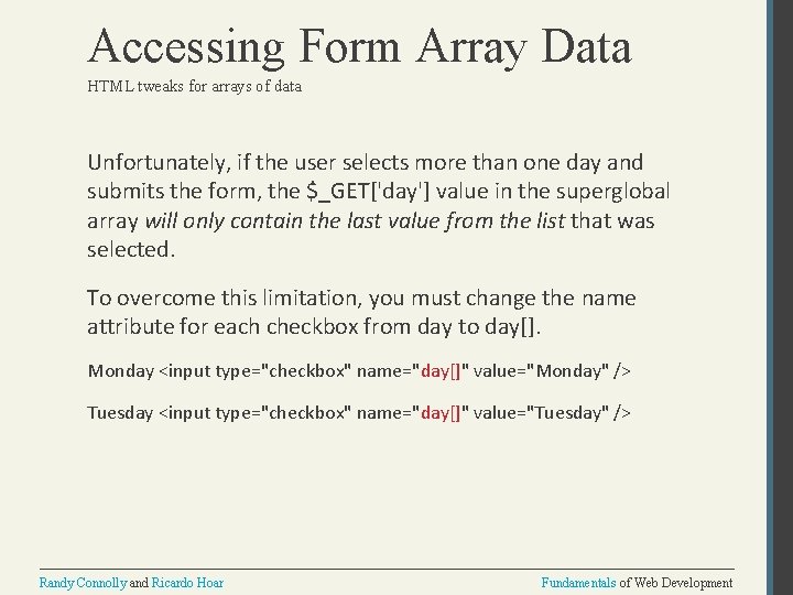 Accessing Form Array Data HTML tweaks for arrays of data Unfortunately, if the user