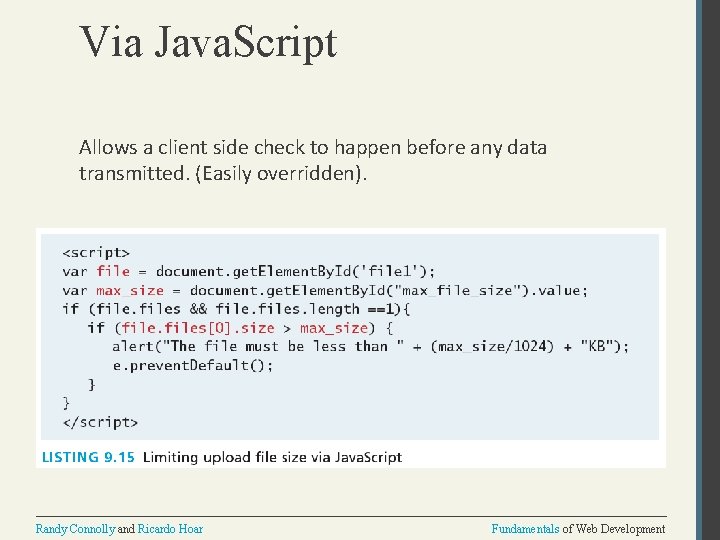 Via Java. Script Allows a client side check to happen before any data transmitted.