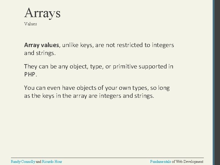 Arrays Values Array values, unlike keys, are not restricted to integers and strings. They