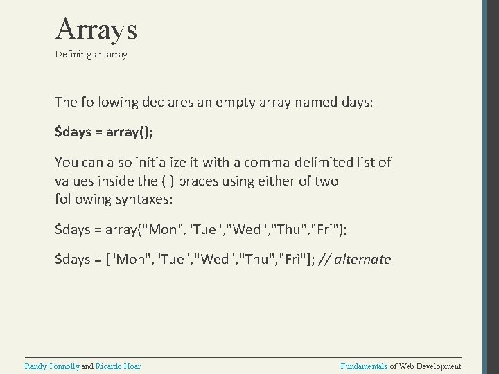 Arrays Defining an array The following declares an empty array named days: $days =
