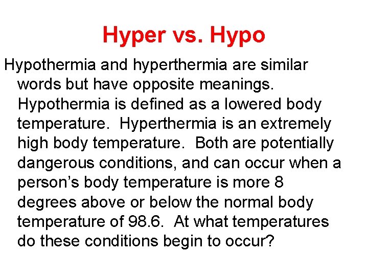 Hyper vs. Hypothermia and hyperthermia are similar words but have opposite meanings. Hypothermia is