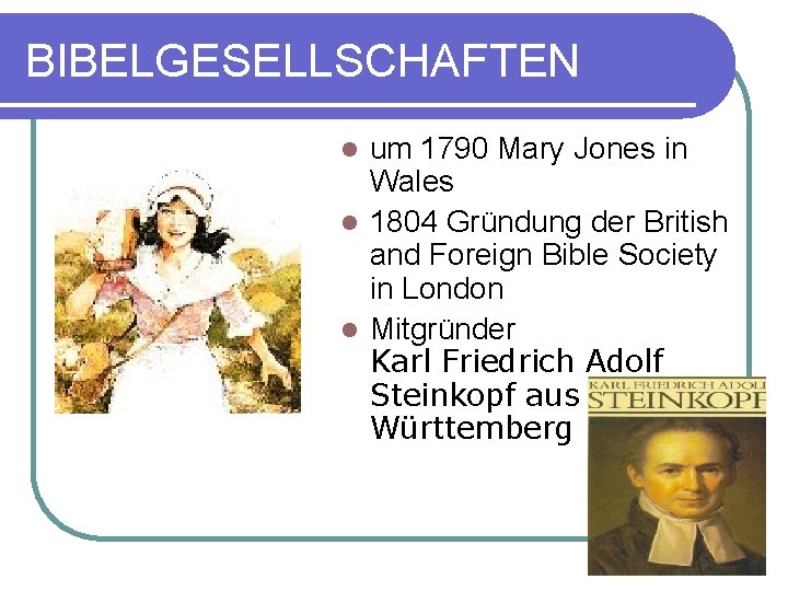 BIBELGESELLSCHAFTEN um 1790 Mary Jones in Wales l 1804 Gründung der British and Foreign