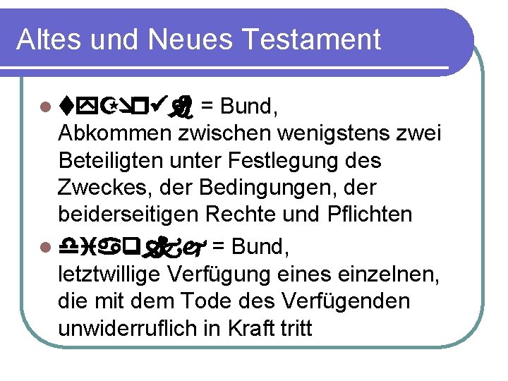 Altes und Neues Testament = Bund, Abkommen zwischen wenigstens zwei Beteiligten unter Festlegung des