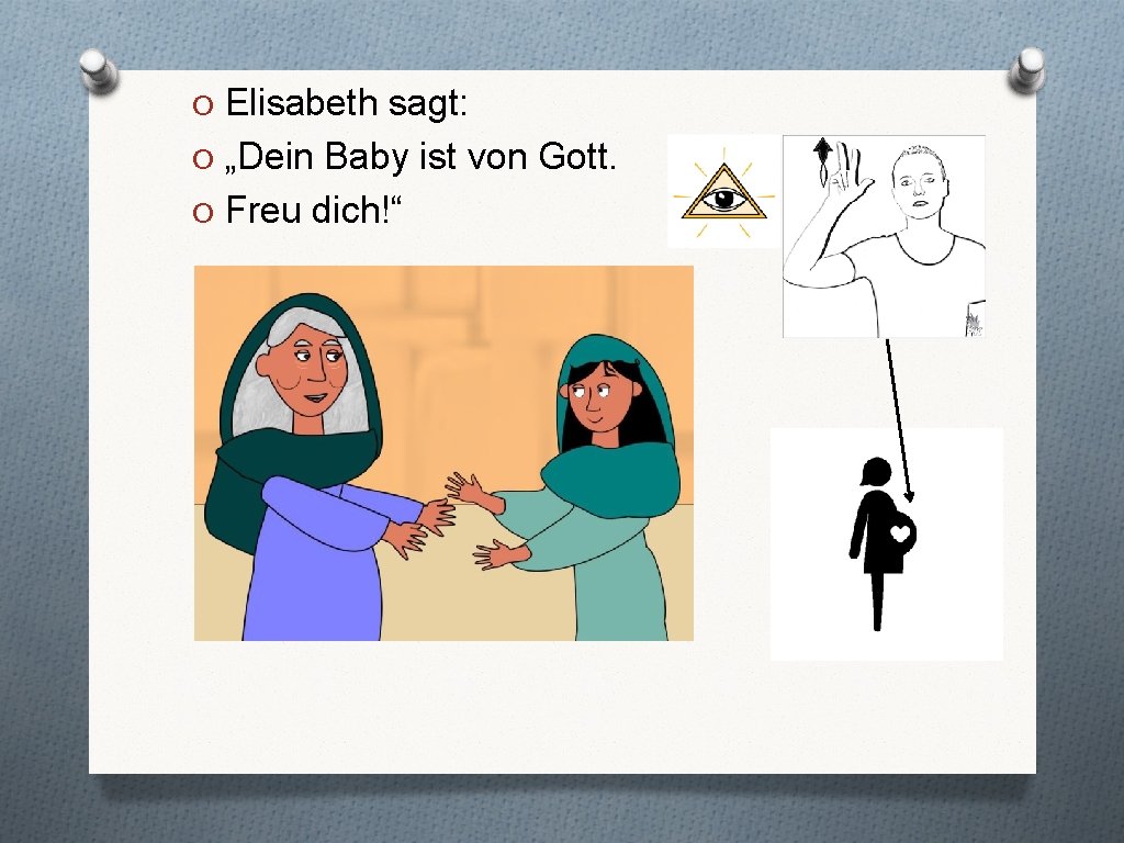 O Elisabeth sagt: O „Dein Baby ist von Gott. O Freu dich!“ 