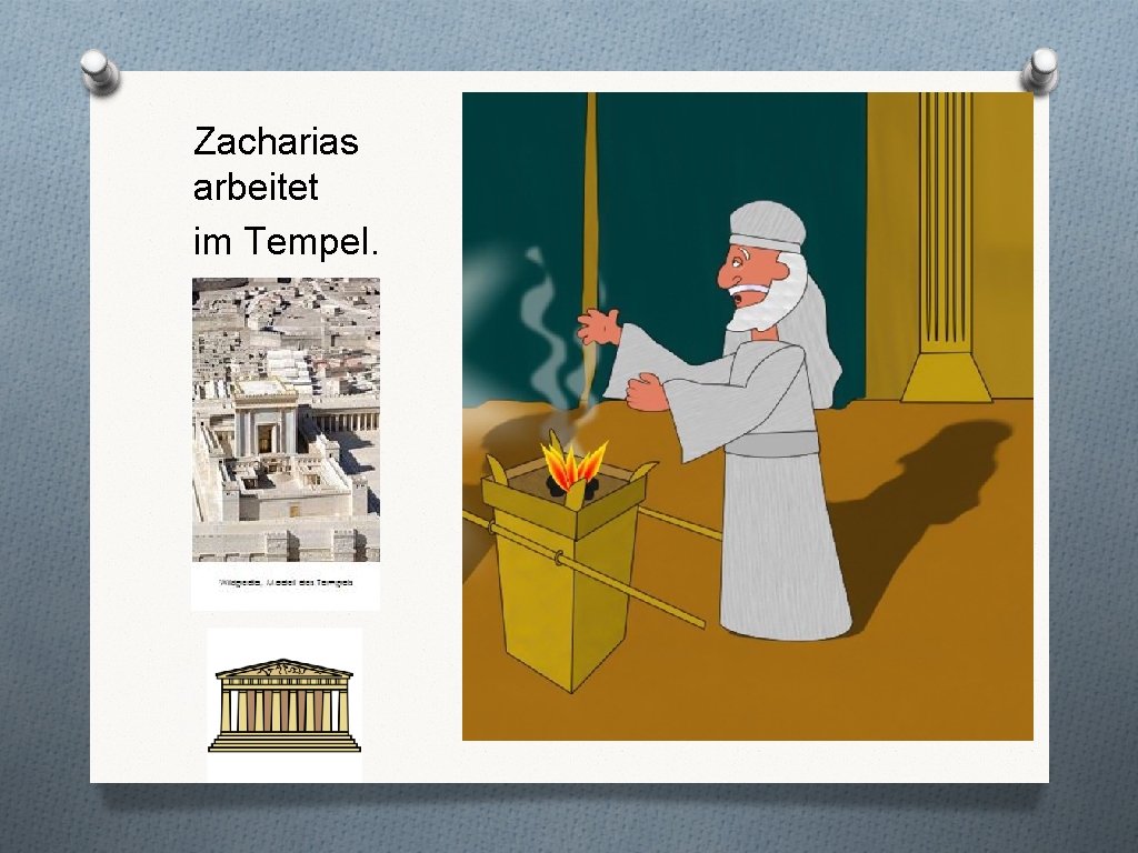 Zacharias arbeitet im Tempel. 