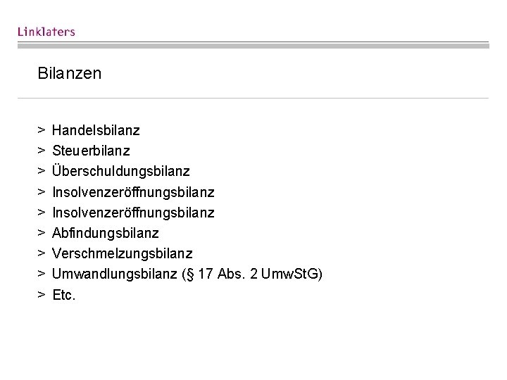 Bilanzen > > > > > Handelsbilanz Steuerbilanz Überschuldungsbilanz Insolvenzeröffnungsbilanz Abfindungsbilanz Verschmelzungsbilanz Umwandlungsbilanz (§