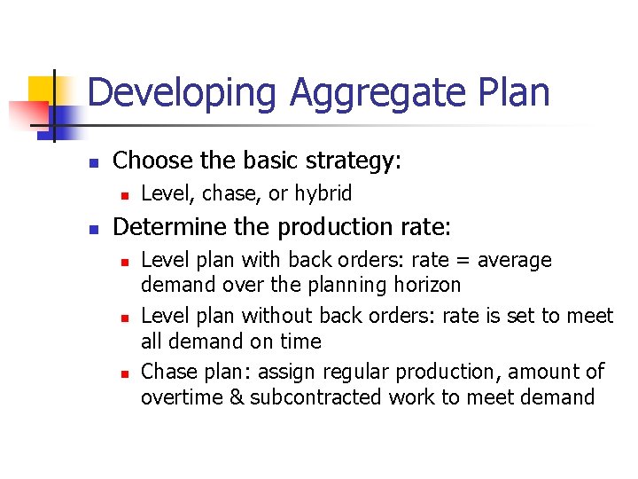 Developing Aggregate Plan n Choose the basic strategy: n n Level, chase, or hybrid