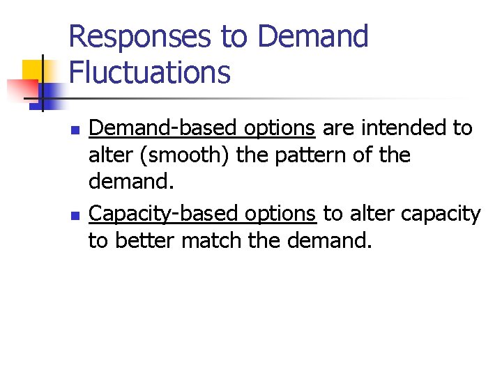 Responses to Demand Fluctuations n n Demand-based options are intended to alter (smooth) the