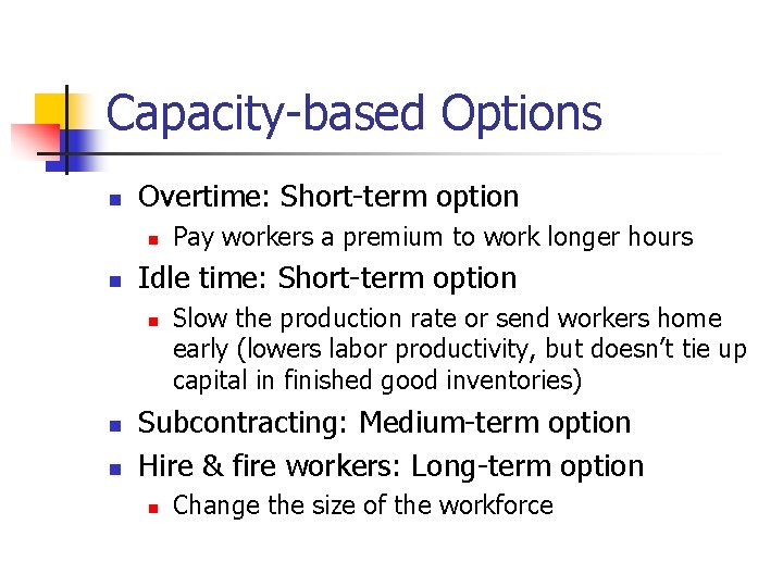 Capacity-based Options n Overtime: Short-term option n n Idle time: Short-term option n Pay