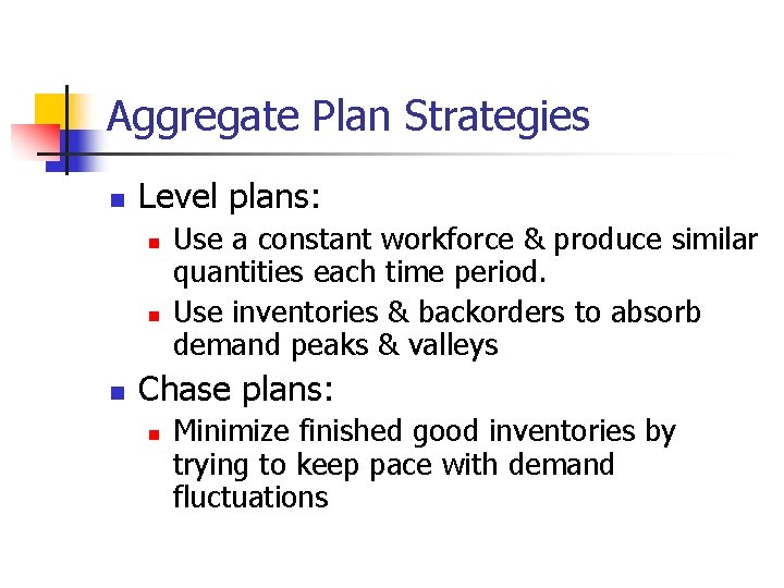 Aggregate Plan Strategies n Level plans: n n n Use a constant workforce &