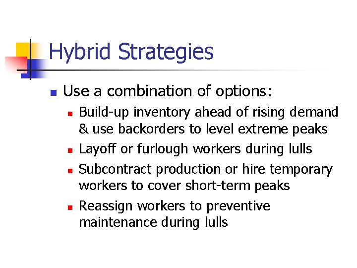 Hybrid Strategies n Use a combination of options: n n Build-up inventory ahead of