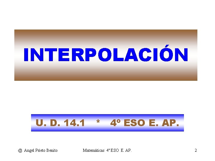 INTERPOLACIÓN U. D. 14. 1 * 4º ESO E. AP. @ Angel Prieto Benito