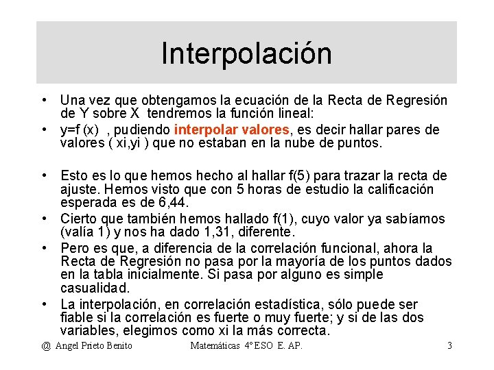 Interpolación • Una vez que obtengamos la ecuación de la Recta de Regresión de