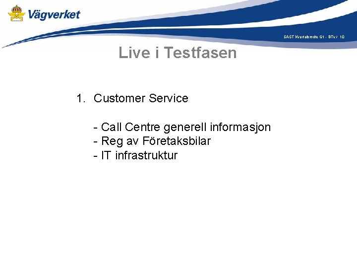 SAST Kvartalsmöte Q 1 - BTv / 10 Live i Testfasen 1. Customer Service