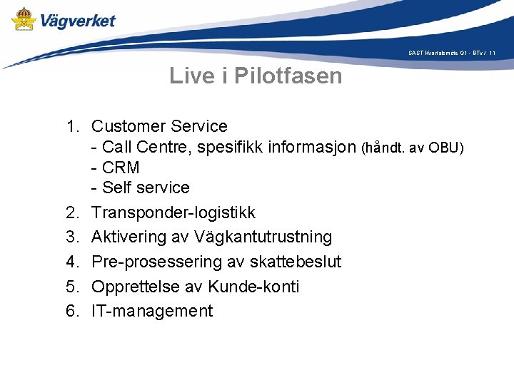 SAST Kvartalsmöte Q 1 - BTv / 11 Live i Pilotfasen 1. Customer Service