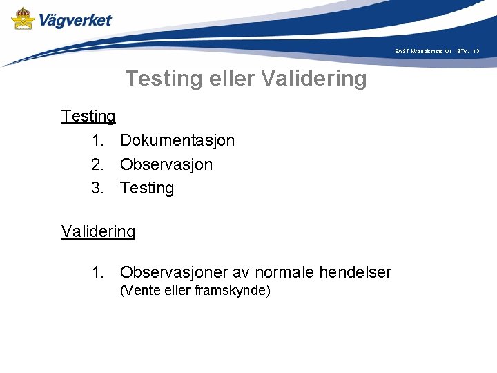 SAST Kvartalsmöte Q 1 - BTv / 13 Testing eller Validering Testing 1. Dokumentasjon