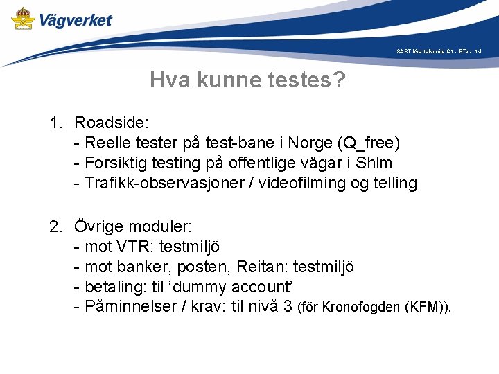 SAST Kvartalsmöte Q 1 - BTv / 14 Hva kunne testes? 1. Roadside: -