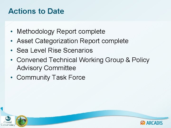 Actions to Date • • Methodology Report complete Asset Categorization Report complete Sea Level