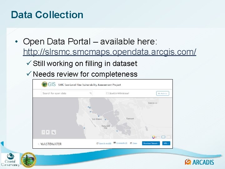 Data Collection • Open Data Portal – available here: http: //slrsmc. smcmaps. opendata. arcgis.