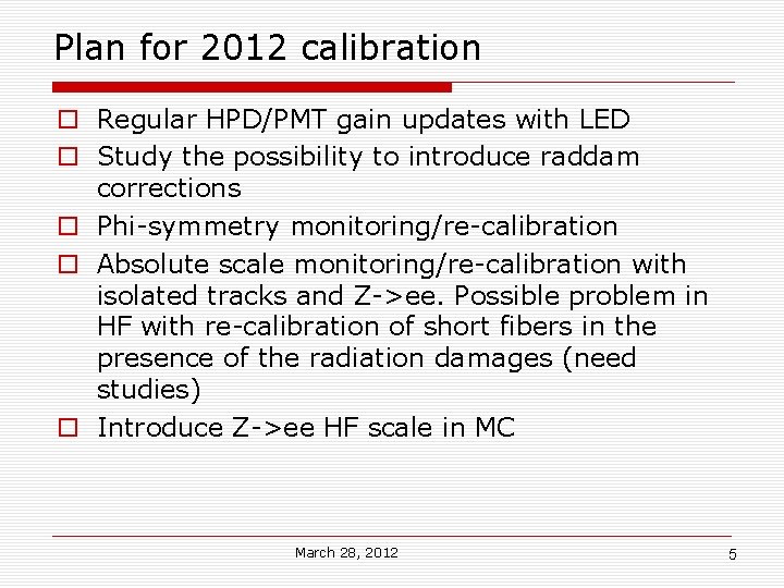 Plan for 2012 calibration Regular HPD/PMT gain updates with LED Study the possibility to