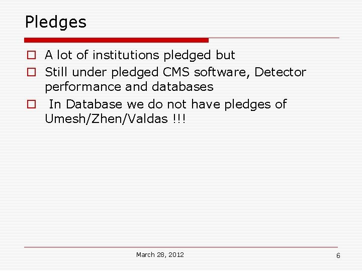 Pledges A lot of institutions pledged but Still under pledged CMS software, Detector performance