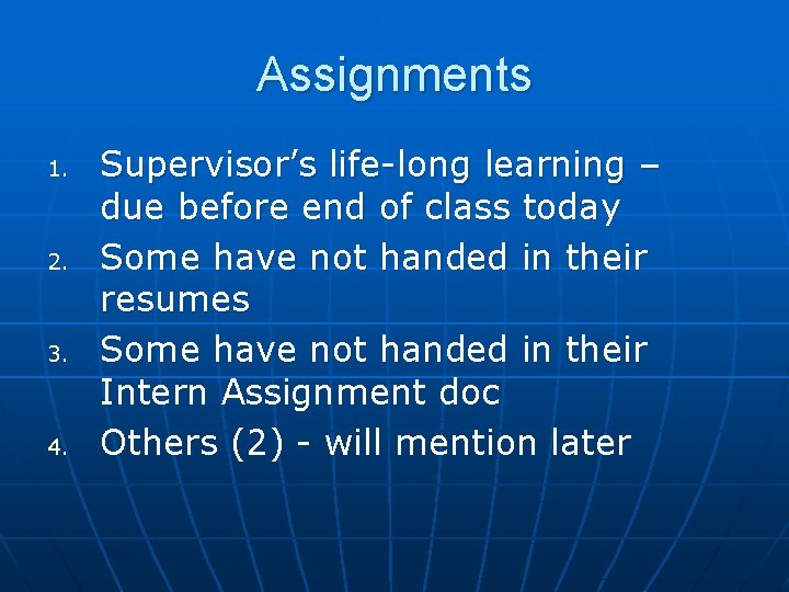 Assignments 1. 2. 3. 4. Supervisor’s life-long learning – due before end of class