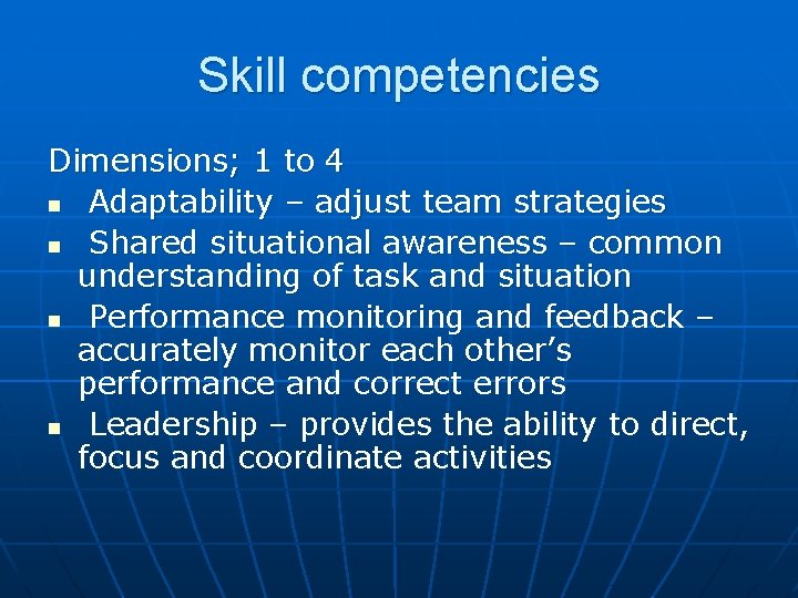 Skill competencies Dimensions; 1 to 4 n Adaptability – adjust team strategies n Shared
