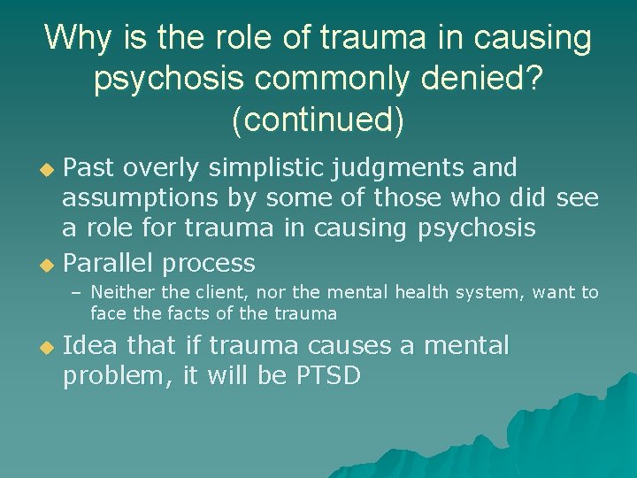 Why is the role of trauma in causing psychosis commonly denied? (continued) Past overly