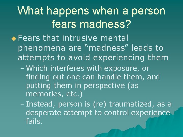 What happens when a person fears madness? u Fears that intrusive mental phenomena are