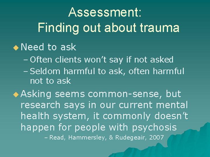 Assessment: Finding out about trauma u Need to ask – Often clients won’t say