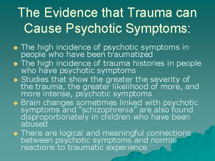 The Evidence that Trauma can Cause Psychotic Symptoms: u u u The high incidence