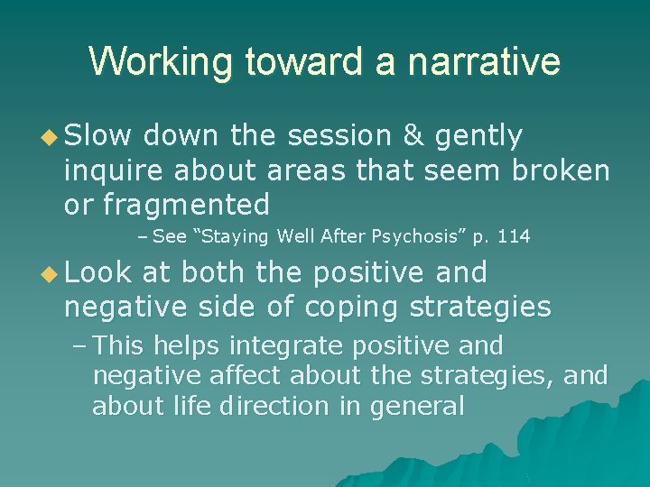 Working toward a narrative u Slow down the session & gently inquire about areas