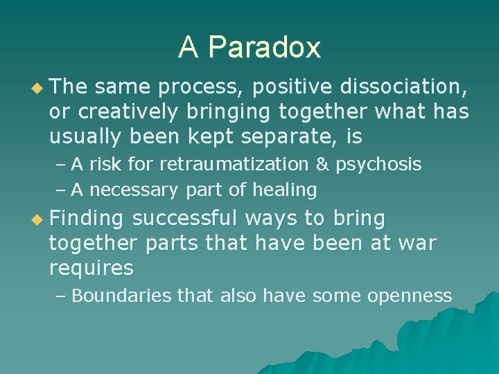 A Paradox u The same process, positive dissociation, or creatively bringing together what has