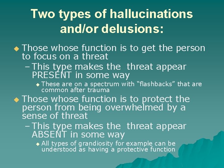 Two types of hallucinations and/or delusions: u Those whose function is to get the