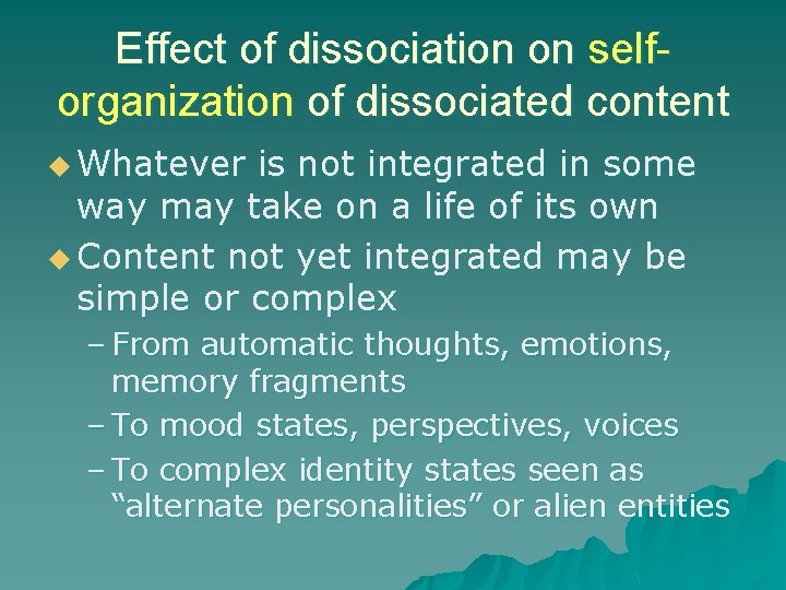 Effect of dissociation on selforganization of dissociated content u Whatever is not integrated in