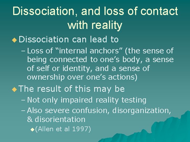 Dissociation, and loss of contact with reality u Dissociation can lead to – Loss