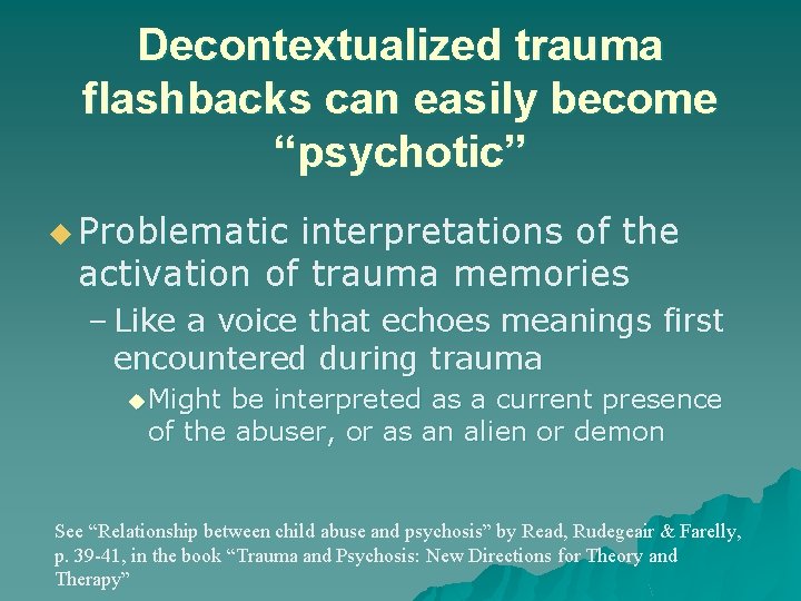 Decontextualized trauma flashbacks can easily become “psychotic” u Problematic interpretations of the activation of